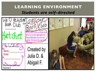 LEARNING ENVIRONMENT
Students are self-directed