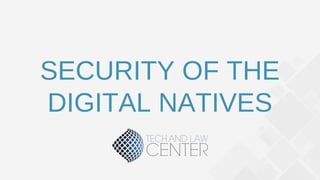 1
SECURITY OF THE
DIGITAL NATIVES
 