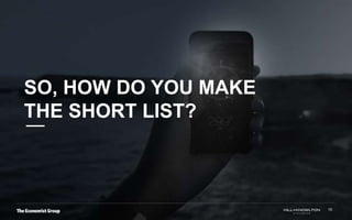 SO, HOW DO YOU MAKE
THE SHORT LIST?
10
 