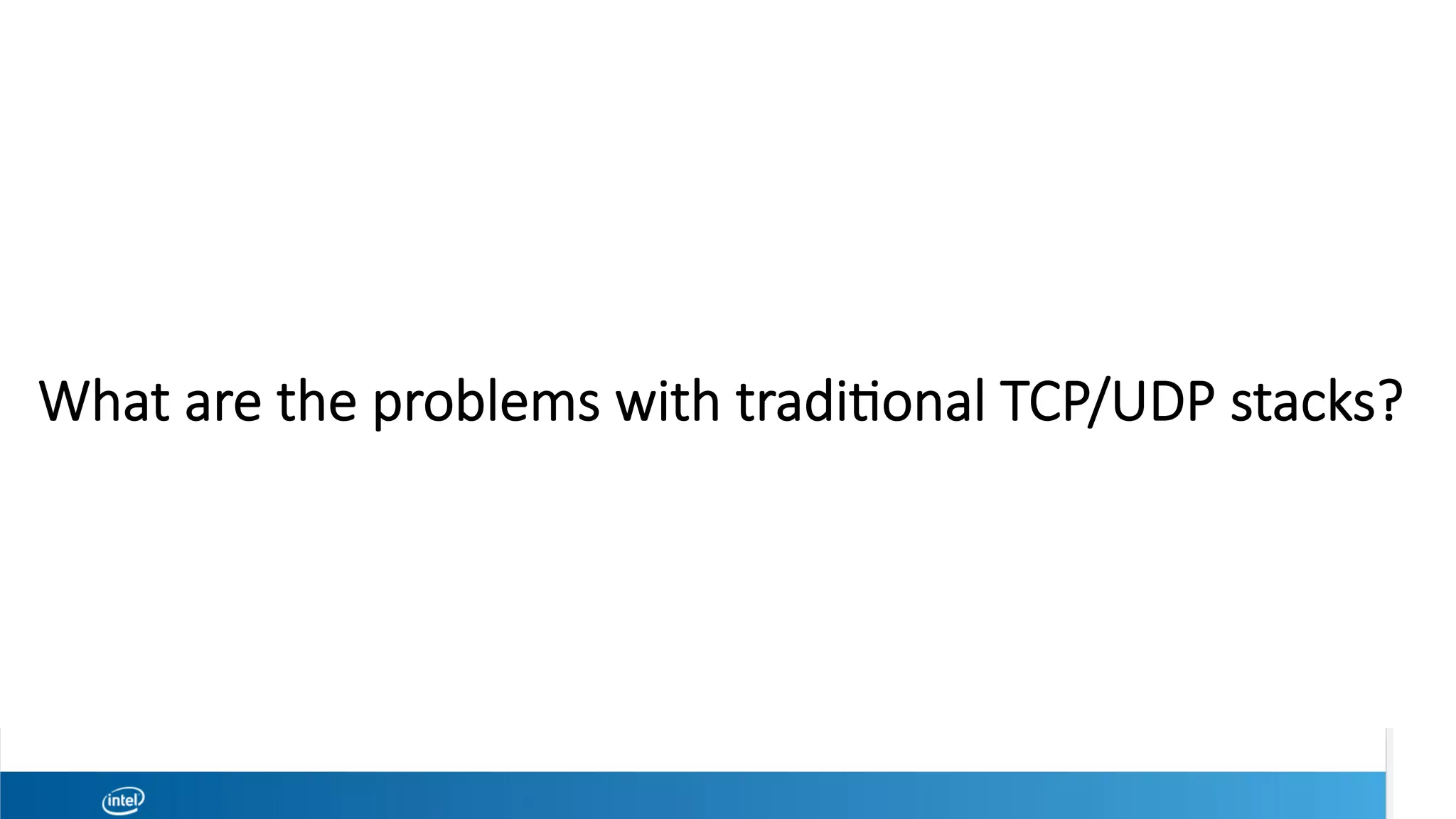 What are the problems with tradi1onal TCP/UDP stacks?
 