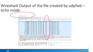 Wireshark Output of the ﬁle created by udpfwd –
echo mode
 