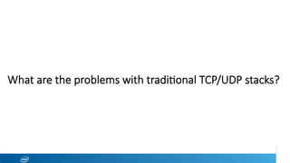 What are the problems with tradi1onal TCP/UDP stacks?
 