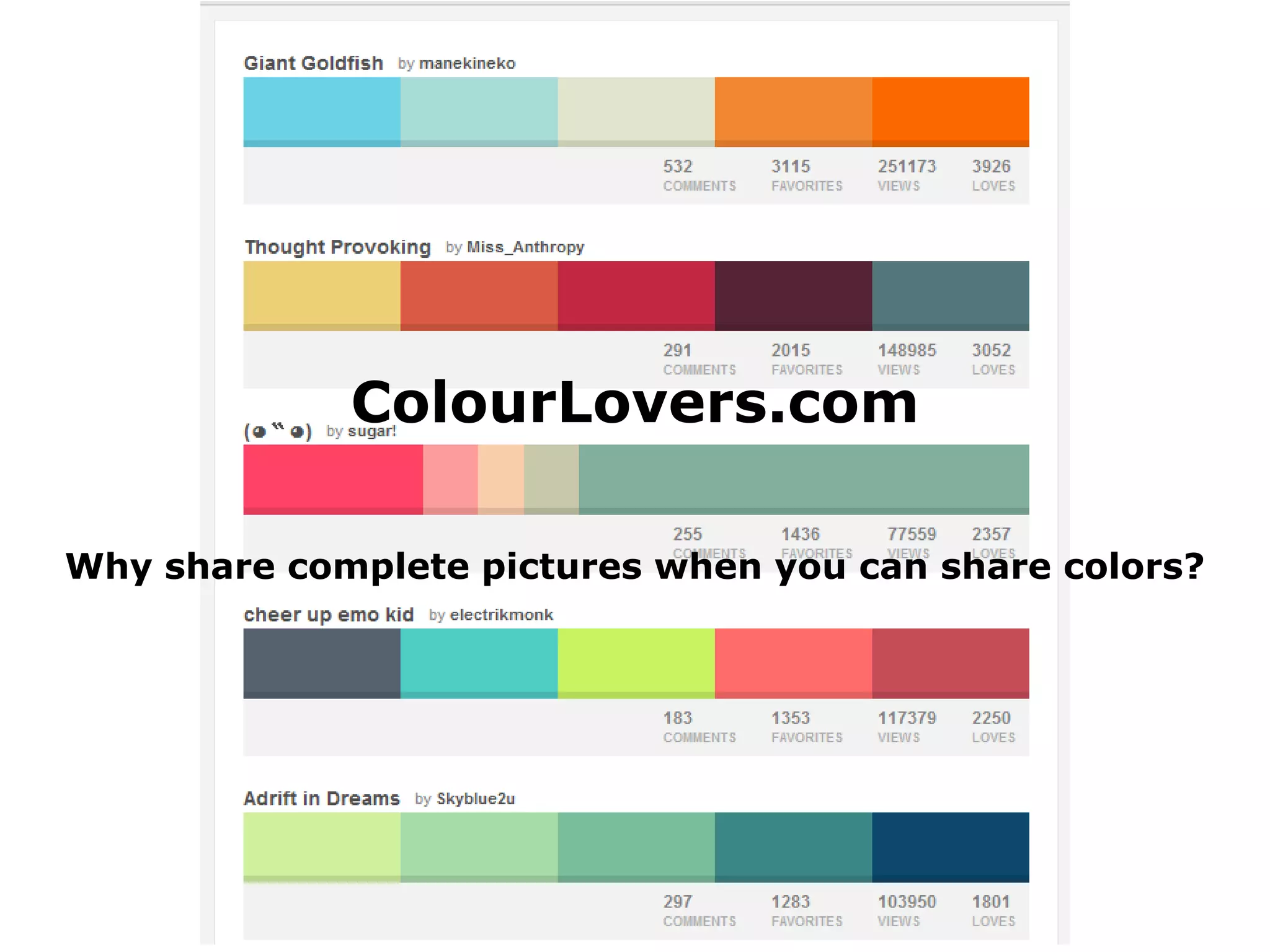 ColourLovers.com

Why share complete pictures when you can share colors?
 