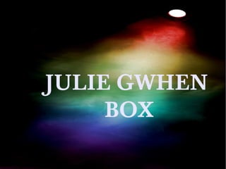 JULIE GWHEN
BOX

 