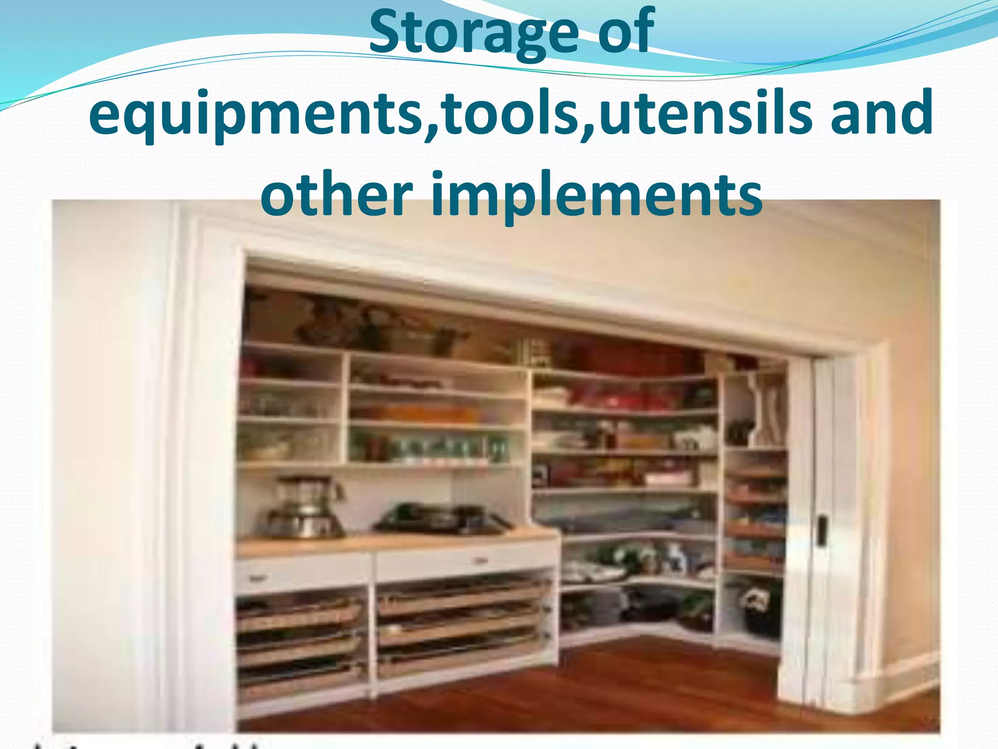 Storage of
equipments,tools,utensils and
other implements