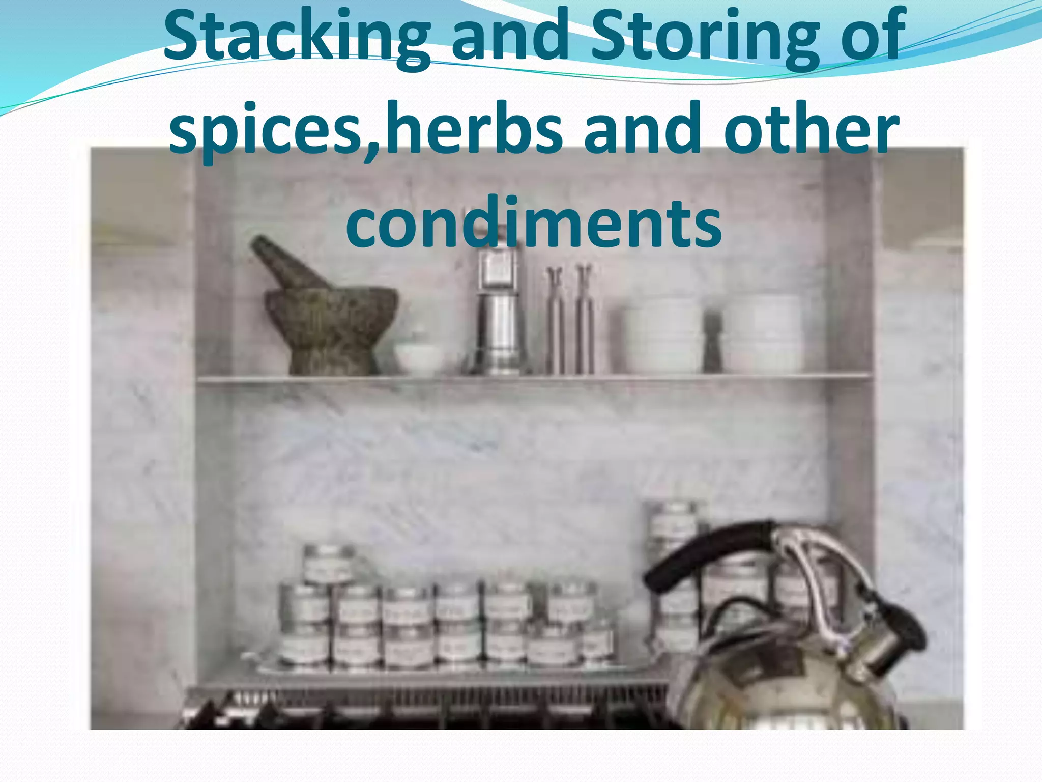 Stacking and Storing of
spices,herbs and other
condiments