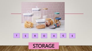 S R O G
A
STORAGE
E
T
 