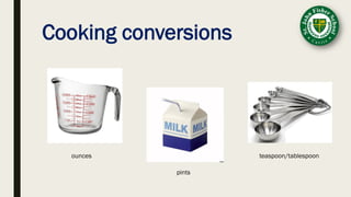 Cooking conversions
ounces
pints
teaspoon/tablespoon
 