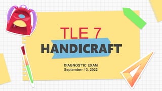 TLE 7
HANDICRAFT
 