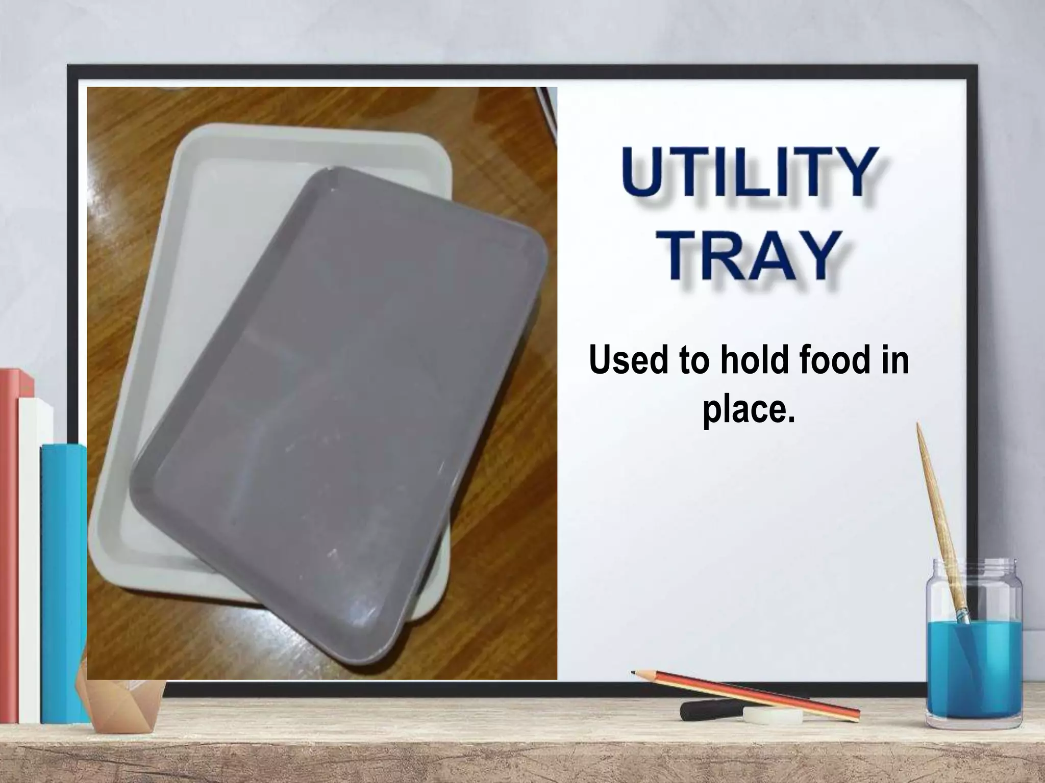 Used to hold food in
place.
 