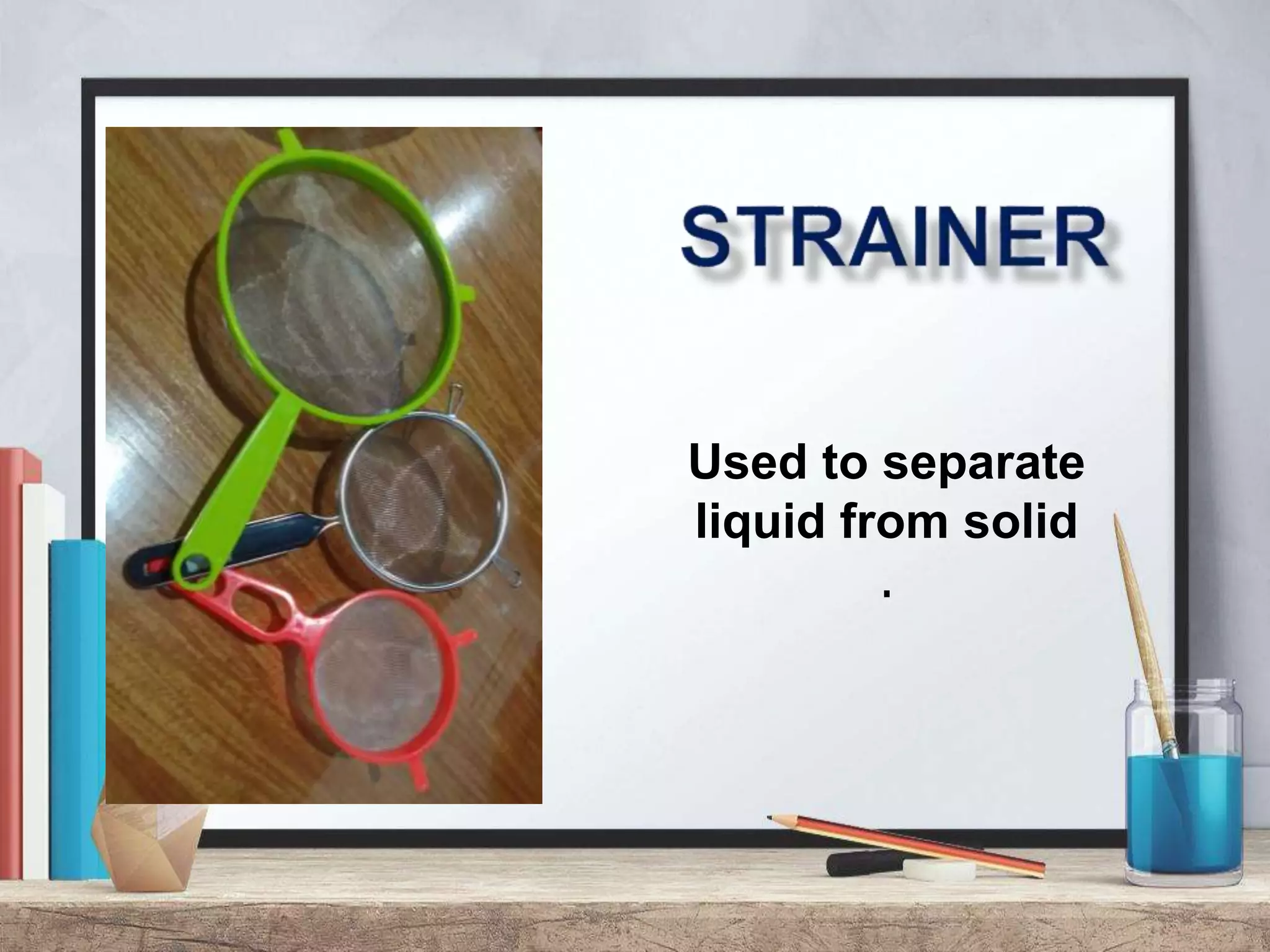 Used to separate
liquid from solid
.
 