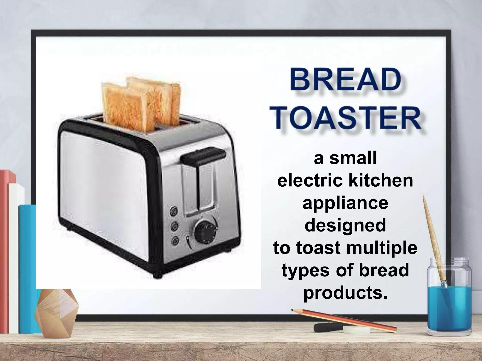 a small
electric kitchen
appliance
designed
to toast multiple
types of bread
products.
 