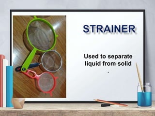 Used to separate
liquid from solid
.
 