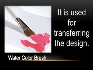 It is used
       for
transferring
the design.
 