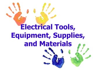 Electrical Tools,
Equipment, Supplies,
and Materials
 