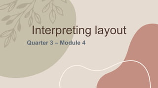 Interpreting layout
Quarter 3 – Module 4
 
