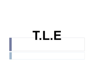 T.L.E
 