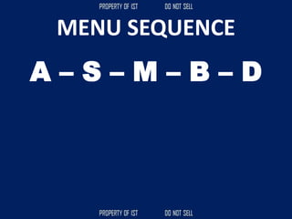 MENU SEQUENCE
A – S – M – B – D
 