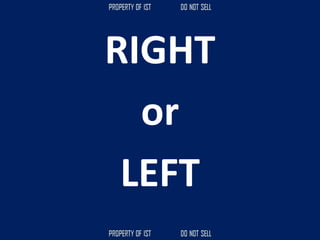 RIGHT
or
LEFT
 
