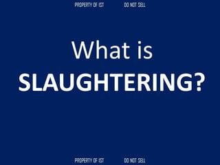 What is
SLAUGHTERING?
 