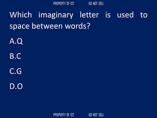 Which imaginary letter is used to
space between words?
A.Q
B.C
C.G
D.O
 