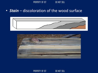 • Stain – discoloration of the wood surface
 