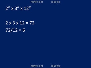 2” x 3” x 12”
2 x 3 x 12 = 72
72/12 = 6
 