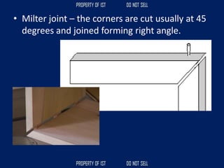 • Milter joint – the corners are cut usually at 45
degrees and joined forming right angle.
 