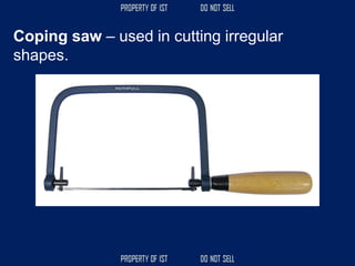 Coping saw – used in cutting irregular
shapes.
 
