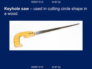 Keyhole saw – used in cutting circle shape in
a wood.
 