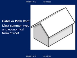Gable or Pitch Roof
Most common type
and economical
form of roof
 