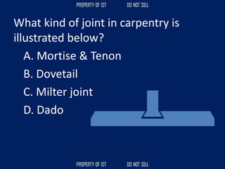 What kind of joint in carpentry is
illustrated below?
A. Mortise & Tenon
B. Dovetail
C. Milter joint
D. Dado
 