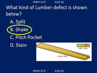 What kind of Lumber defect is shown
below?
A. Split
B. Shake
C. Pitch Pocket
D. Stain
 