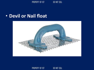 • Devil or Nail ﬂoat
 