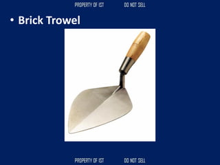 • Brick Trowel
 
