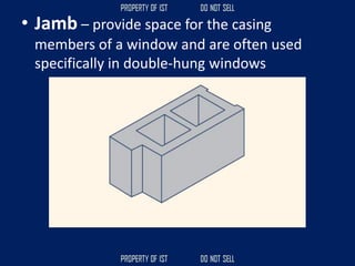• Jamb – provide space for the casing
members of a window and are often used
specifically in double-hung windows
 