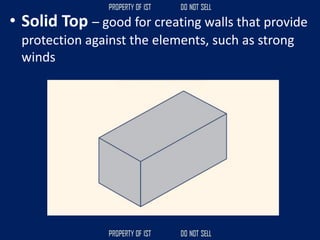 • Solid Top – good for creating walls that provide
protection against the elements, such as strong
winds
 