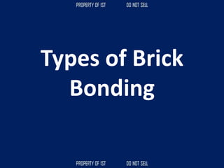 Types of Brick
Bonding
 