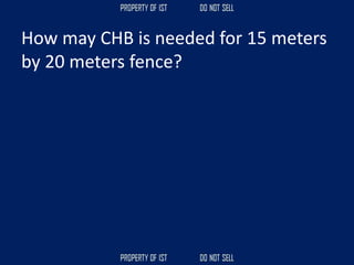 How may CHB is needed for 15 meters
by 20 meters fence?
 