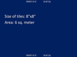 Size of tiles: 8”x8”
Area: 6 sq. meter
 