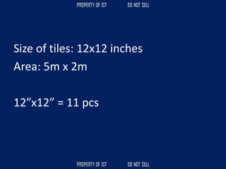 Size of tiles: 12x12 inches
Area: 5m x 2m
12”x12” = 11 pcs
 