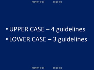 • UPPER CASE – 4 guidelines
• LOWER CASE – 3 guidelines
 