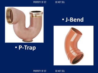 • P-Trap
• J-Bend
 