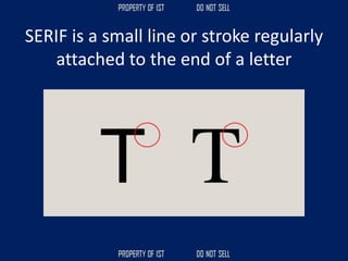 SERIF is a small line or stroke regularly
attached to the end of a letter
 