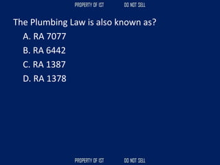 The Plumbing Law is also known as?
A. RA 7077
B. RA 6442
C. RA 1387
D. RA 1378
 