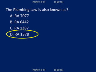 The Plumbing Law is also known as?
A. RA 7077
B. RA 6442
C. RA 1387
D. RA 1378
 
