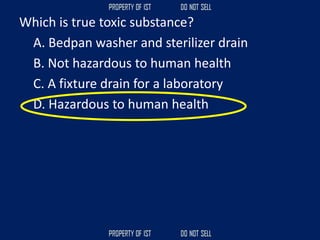 Which is true toxic substance?
A. Bedpan washer and sterilizer drain
B. Not hazardous to human health
C. A fixture drain for a laboratory
D. Hazardous to human health
 