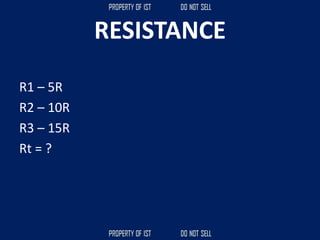 RESISTANCE
R1 – 5R
R2 – 10R
R3 – 15R
Rt = ?
 
