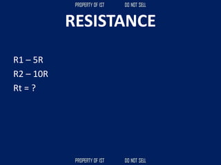 RESISTANCE
R1 – 5R
R2 – 10R
Rt = ?
 