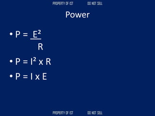 Power
• P = E²
R
• P = I² x R
• P = I x E
 